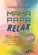 Cover-Bild Mama Papa Relax - 110 Tipps für mehr Me-Time, mentale Fitness und Selbstliebe. Praktische Soforthilfe