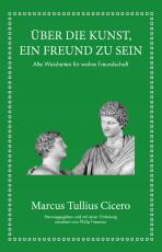 Cover-Bild Marcus Tullius Cicero: Über die Kunst ein Freund zu sein