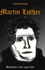 Cover-Bild Martin Luther oder Von der Kraft des Glaubens. Trilogie / Martin Luther - (Band 3 von 3) - Baumeister einer neuen Zeit