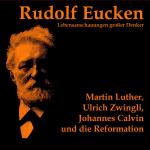 Cover-Bild Martin Luther, Ulrich Zwingli, Johannes Calvin und die Reformation