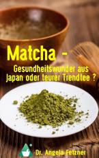 Cover-Bild Matcha - Gesundheitswunder aus Japan oder teurer Trendtee?