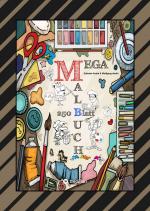 Cover-Bild MEGA MALBUCH - LUSTIGE MOTIVE ZUM AUSMALEN - VERSCHIEDENE THEMENWELTEN - FÖRDERUNG DER KREATIVITÄT