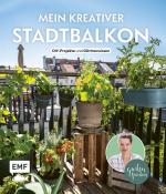Cover-Bild Mein kreativer Stadtbalkon – DIY-Projekte und Gärtnerwissen präsentiert vom Garten Fräulein