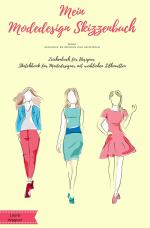 Cover-Bild Mein Modedesign Skizzenbuch Mode zeichnen, entwerfen und skizzieren Zeichenbuch für Designer Sketchbook für Modedesigner mit weiblichen Silhouetten