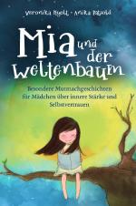 Cover-Bild Mia und der Weltenbaum: Besondere Mutmachgeschichten für Mädchen über innere Stärke und Selbstvertrauen