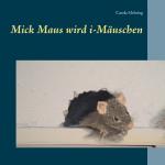Cover-Bild Mick Maus wird i-Mäuschen