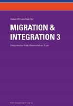 Cover-Bild Migration und Integration - Dialog zwischen Politik, Wissenschaft und Praxis (Band 3)