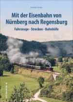 Cover-Bild Mit der Eisenbahn von Nürnberg nach Regensburg