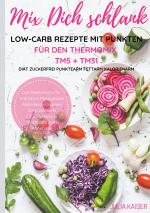 Cover-Bild Mix Dich schlank Low-Carb Rezepte mit Punkten für den Thermomix TM5 + TM31 Diät Zuckerfrei Punktearm Fettarm Kalorienarm Das Rezeptbuch für Frühstück Mittagessen Abendessen Suppen Salat Desserts z.T. vegetarisch Kochbuch zum Abnehmen