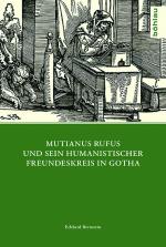 Cover-Bild Mutianus Rufus und sein humanistischer Freundeskreis in Gotha