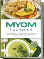 Cover-Bild Myom Kochbuch: Myome bessern mit Hilfe der richtigen Ernährung - Leckere und einfache Rezepte für jeden Geschmack vom Frühstück bis hin zur Nachspeise - inkl. Snacks, Salate und 30 Tage Ernährungsplan