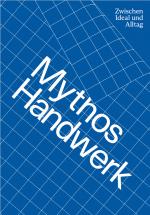 Cover-Bild Mythos Handwerk. Zwischen Ideal und Alltag