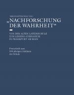 Cover-Bild Nachforschung der Wahrheit - Von der alten Lateinschule zum Lessing-Gymnasium in Frankfurt am Main