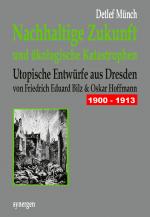 Cover-Bild Nachhaltige Zukunft und ökologische Katastrophen. Utopische Entwürfe aus Dresden 1900 - 1913