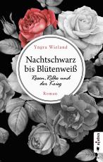 Cover-Bild Nachtschwarz bis Blütenweiß. Rosen, Rilke und der Krieg