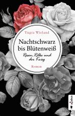 Cover-Bild Nachtschwarz bis Blütenweiß. Rosen, Rilke und der Krieg