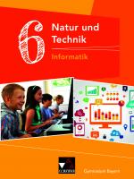 Cover-Bild Natur und Technik – Gymnasium Bayern / Natur und Technik 6: Informatik