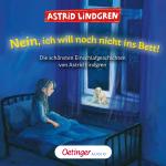 Cover-Bild Nein, ich will noch nicht ins Bett! Die schönsten Einschlafgeschichten von Astrid Lindgren