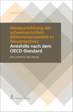 Cover-Bild Neuausrichtung der schweizerischen Abkommenspolitik in Steuersachen: Amtshilfe nach dem OECD-Standard
