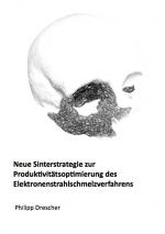 Cover-Bild Neue Sinterstrategie zur Produkivitätsoptimierung des Elektronenstrahlschmelzverfahrens