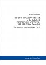 Cover-Bild NS-Ideologie im Wissenschaftsjargon / Teil III: Rassismus und Judenfeindschaft in der Zeitschrift »Weltanschauung und Schule« 1936–1944 (Alfred Baeumler)