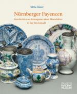 Cover-Bild Nürnberger Fayencen : Geschichte und Erzeugnisse einer Manufaktur in der Reichsstadt