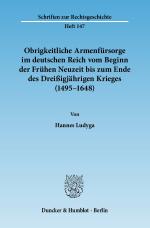 Cover-Bild Obrigkeitliche Armenfürsorge im deutschen Reich vom Beginn der Frühen Neuzeit bis zum Ende des Dreißigjährigen Krieges (1495–1648).