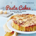 Cover-Bild Pasta Cakes - Die besten Ideen für pikante Nudel-Kuchen