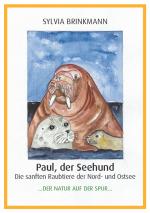Cover-Bild Paul, der Seehund - Die sanften Raubtiere der Nord- und Ostsee -