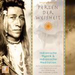 Cover-Bild Perlen der Weisheit, Indianische Mystik {Indianer Meditation CD, Indianische Weisheiten, Morgen-Meditation, Die zwei Wölfe}