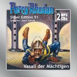 Cover-Bild Perry Rhodan Silber Edition (MP3-CDs) 51: Vasall der Mächtigen
