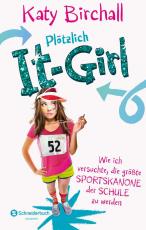 Cover-Bild Plötzlich It-Girl - Wie ich versuchte, die größte Sportskanone der Schule zu werden