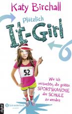 Cover-Bild Plötzlich It-Girl - Wie ich versuchte, die größte Sportskanone der Schule zu werden