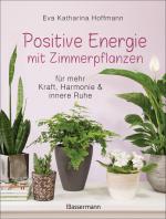 Cover-Bild Positive Energie mit Zimmerpflanzen - 86 Energiepflanzen für mehr Kraft, Harmonie und innere Ruhe