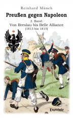 Cover-Bild Preußen gegen Napoleon 2. Band: Von Breslau bis Belle Alliance (1813 bis 1815)