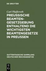 Cover-Bild Preußische Beamten-Gesetzgebung enthaltend die wichtigsten Beamtengesetze in Preussen