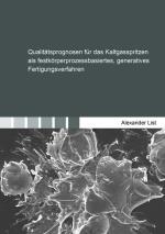 Cover-Bild Qualitätsprognosen für das Kaltgasspritzen als festkörperprozessbasiertes, generatives Fertigungsverfahren