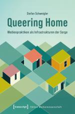 Cover-Bild Queering Home – Medienpraktiken als Infrastrukturen der Sorge