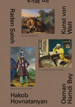 Cover-Bild Raden Saleh. Osman Hamdi Bey. Hakob Hovnatanyan. Kunst von Welt in der Sammlung des Belvedere
