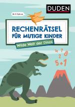 Cover-Bild Rechenrätsel für mutige Kinder - Wilde Welt der Dinos - ab 6 Jahren