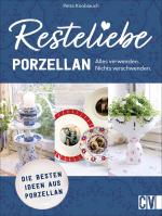 Cover-Bild Resteliebe Porzellan – Alles verwenden, nichts verschwenden.