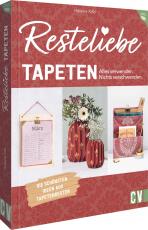 Cover-Bild Resteliebe Tapeten – Alles verwenden. Nichts verschwenden.
