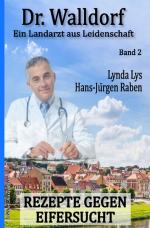 Cover-Bild Rezepte gegen Eifersucht: Dr. Walldorf – Ein Landarzt aus Leidenschaft Band 2