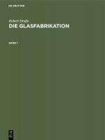 Cover-Bild Robert Dralle: Die Glasfabrikation / Robert Dralle: Die Glasfabrikation. Band 1