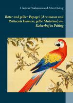 Cover-Bild Roter und gelber Papagei (Ara macao und Psittacula krameri, gelbe Mutation) am Kaiserhof in Peking