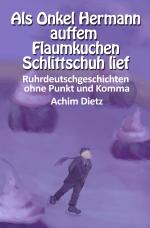 Cover-Bild Ruhrdeutschgeschichten ohne Punkt und Komma / Als Onkel Hermann auffem Flaumkuchen Schlittschuh lief