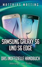 Cover-Bild Samsung Galaxy S6 und S6 Edge - das inoffizielle Handbuch. Anleitung, Tipps, Tricks