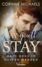 Cover-Bild Say you'll stay - Mein Herz in deinen Händen