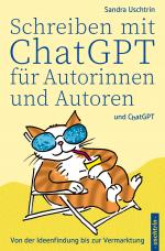 Cover-Bild Schreiben mit ChatGPT für Autorinnen und Autoren