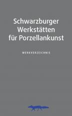Cover-Bild Schwarzburger Werkstätten für Porzellankunst. Werkverzeichnis